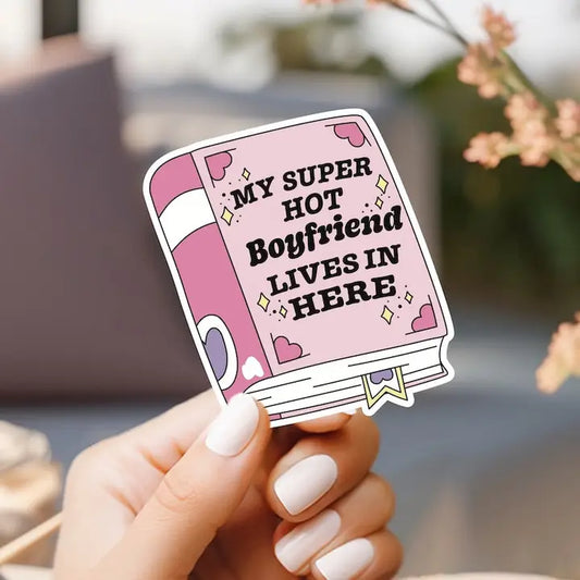 My Super Hot Boyfriend Lives in Here Sticker