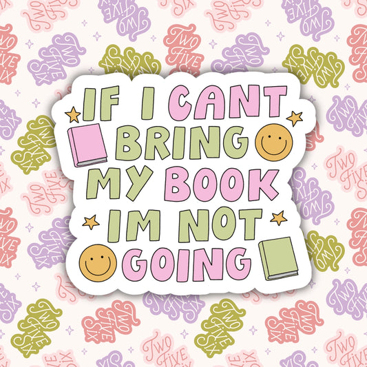 If I Can't Bring My Book I'm Not Going Sticker